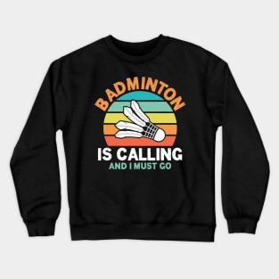 Badminton is Calling and I Must Go Crewneck Sweatshirt